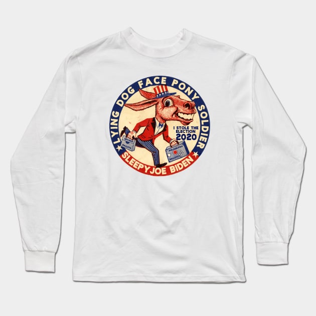 Lying Dog Face Pony Soldier Joe Biden Donkey Election Thief Long Sleeve T-Shirt by The Dirty Gringo